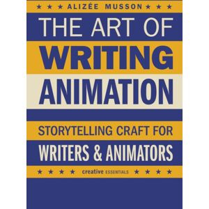 Oldcastle Books Ltd The Art Of Writing Animation : Storytelling Craft For Writers & Animators Oldcastle Books Ltd The Art Of Writing Animation : Storytelling Craft For Writers & Animators