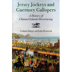 Oldcastle Books Ltd Jersey Jockeys And Guernsey Gallopers : A History Of Channel Islands Horseracing Oldcastle Books Ltd Jersey Jockeys And Guernsey Gallopers : A History Of Channel Islands Horseracing