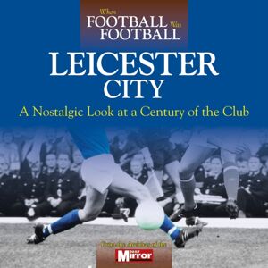 Haynes Publishing Group When Football Was Football: Leicester City Haynes Publishing Group When Football Was Football: Leicester City