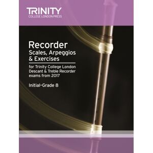 Trinity College London Press Recorder Scales, Arpeggios & Exercises Initial Grade To Grade 8 From 2017 Trinity College London Press Recorder Scales, Arpeggios & Exercises Initial Grade To Grade 8 From 2017