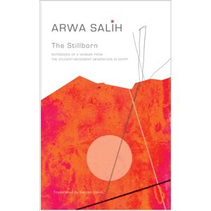 Seagull Books London Ltd The Stillborn : Notebooks Of A Woman From The Student-Movement Generation In Egypt Seagull Books London Ltd The Stillborn : Notebooks Of A Woman From The Student-Movement Generation In Egypt
