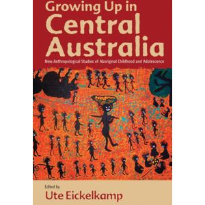 Berghahn Books Growing Up In Central Australia : Anthropological Studies Of Aboriginal Childhood And Adolescence Berghahn Books Growing Up In Central Australia : Anthropological Studies Of Aboriginal Childhood And Adolescence