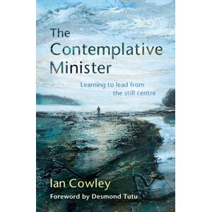 BRF (The Bible Reading Fellowship) The Contemplative Minister : Learning To Lead From The Still Centre BRF (The Bible Reading Fellowship) The Contemplative Minister : Learning To Lead From The Still Centre