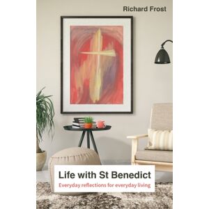 BRF (The Bible Reading Fellowship) Life With St Benedict : The Rule Reimagined For Everyday Living BRF (The Bible Reading Fellowship) Life With St Benedict : The Rule Reimagined For Everyday Living