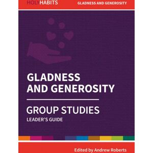 BRF (The Bible Reading Fellowship) Holy Habits Group Studies: Gladness And Generosity : Leader'S Guide BRF (The Bible Reading Fellowship) Holy Habits Group Studies: Gladness And Generosity : Leader'S Guide