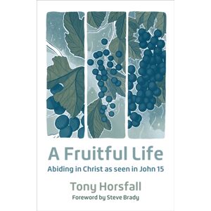 BRF (The Bible Reading Fellowship) A Fruitful Life : Abiding In Christ As Seen In John 15 BRF (The Bible Reading Fellowship) A Fruitful Life : Abiding In Christ As Seen In John 15
