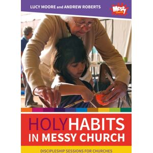 BRF (The Bible Reading Fellowship) Holy Habits In Messy Church : Discipleship Sessions For Churches BRF (The Bible Reading Fellowship) Holy Habits In Messy Church : Discipleship Sessions For Churches