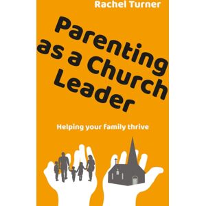 BRF (The Bible Reading Fellowship) Parenting As A Church Leader : Helping Your Family Thrive BRF (The Bible Reading Fellowship) Parenting As A Church Leader : Helping Your Family Thrive