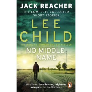 Transworld Publishers Ltd No Middle Name : The Complete Collected Jack Reacher Stories Transworld Publishers Ltd No Middle Name : The Complete Collected Jack Reacher Stories