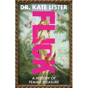 Transworld Publishers Ltd Flick : A History Of Female Pleasure Transworld Publishers Ltd Flick : A History Of Female Pleasure
