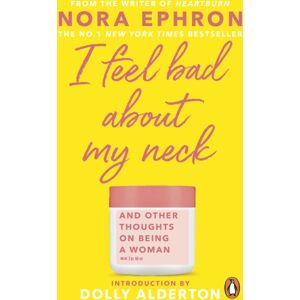 Transworld Publishers Ltd I Feel Bad About My Neck : With A Introduction From Dolly Alderton Transworld Publishers Ltd I Feel Bad About My Neck : With A Introduction From Dolly Alderton