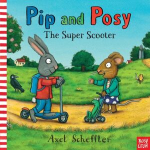 Nosy Crow Ltd Pip And Posy: The Super Scooter Nosy Crow Ltd Pip And Posy: The Super Scooter