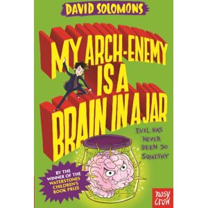Nosy Crow Ltd My Arch-Enemy Is A Brain In A Jar Nosy Crow Ltd My Arch-Enemy Is A Brain In A Jar
