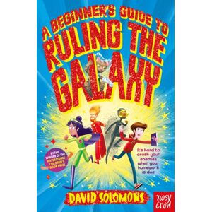 Nosy Crow Ltd A Beginner'S Guide To Ruling The Galaxy : It’s Hard To Crush Your Enemies When Your Homework’s Due… Nosy Crow Ltd A Beginner'S Guide To Ruling The Galaxy : It’s Hard To Crush Your Enemies When Your Homework’s Due…