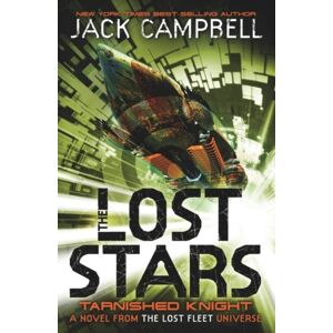 Titan Books Ltd The Lost Stars - Tarnished Knight (Book 1) : A Novel From The Lost Fleet Universe Titan Books Ltd The Lost Stars - Tarnished Knight (Book 1) : A Novel From The Lost Fleet Universe