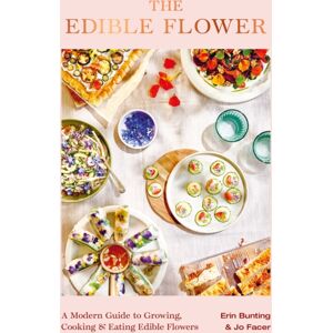 Orion Publishing Co The Edible Flower : A Modern Guide To Growing, Cooking And Eating Edible Flowers Orion Publishing Co The Edible Flower : A Modern Guide To Growing, Cooking And Eating Edible Flowers