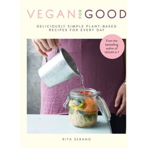 Octopus Publishing Group Vegan For Good : Deliciously Simple Plant-Based Recipes For Every Day Octopus Publishing Group Vegan For Good : Deliciously Simple Plant-Based Recipes For Every Day