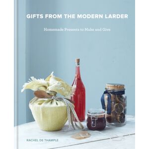 Octopus Publishing Group Gifts From The Modern Larder : Homemade Presents To Make And Give Octopus Publishing Group Gifts From The Modern Larder : Homemade Presents To Make And Give