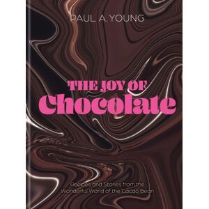 Octopus Publishing Group The Joy Of Chocolate : Recipes And Stories From The Wonderful World Of The Cacao Bean Octopus Publishing Group The Joy Of Chocolate : Recipes And Stories From The Wonderful World Of The Cacao Bean