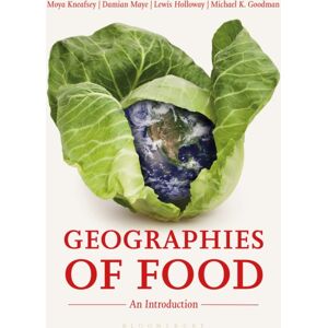 Bloomsbury Publishing PLC Geographies Of Food : An Introduction Bloomsbury Publishing PLC Geographies Of Food : An Introduction