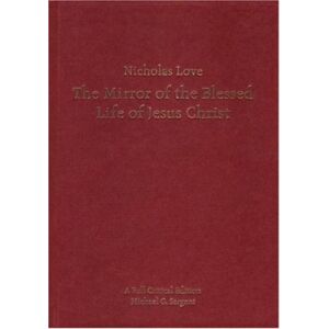Liverpool University Press Nicholas Love'S Mirror Of The Blessed Life Of Jesus Christ : A Full Critical Edition Liverpool University Press Nicholas Love'S Mirror Of The Blessed Life Of Jesus Christ : A Full Critical Edition