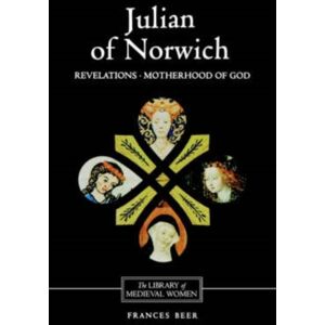 Boydell & Brewer Ltd Julian Of Norwich: Revelations Of Divine Love And The Motherhood Of God Boydell & Brewer Ltd Julian Of Norwich: Revelations Of Divine Love And The Motherhood Of God