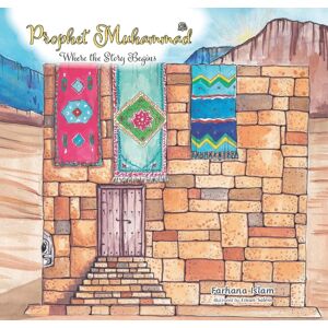 Islamic Foundation Prophet Muhammad : Where The Story Begins Islamic Foundation Prophet Muhammad : Where The Story Begins