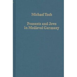 Taylor & Francis Ltd Peasants And Jews In Medieval Germany : Studies In Cultural, Social And Economic History Taylor & Francis Ltd Peasants And Jews In Medieval Germany : Studies In Cultural, Social And Economic History