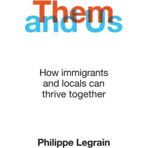 Oneworld Publications Them And Us : How Immigrants And Locals Can Thrive Together Oneworld Publications Them And Us : How Immigrants And Locals Can Thrive Together