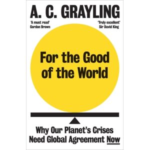 Oneworld Publications For The Good Of The World : Why Our Planet'S Crises Need Global Agreement Now Oneworld Publications For The Good Of The World : Why Our Planet'S Crises Need Global Agreement Now