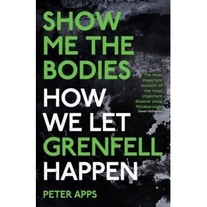 Oneworld Publications Show Me The Bodies : How We Let Grenfell Happen Oneworld Publications Show Me The Bodies : How We Let Grenfell Happen