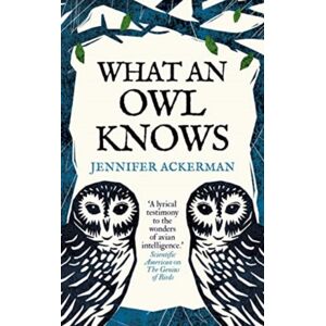 Oneworld Publications What An Owl Knows : The Science Of The World’s Most Enigmatic Birds Oneworld Publications What An Owl Knows : The Science Of The World’s Most Enigmatic Birds