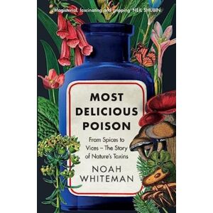 Oneworld Publications Most Delicious Poison : From Spices To Vices – The Story Of Nature’s Toxins Oneworld Publications Most Delicious Poison : From Spices To Vices – The Story Of Nature’s Toxins