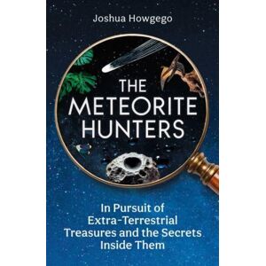 Oneworld Publications The Meteorite Hunters : On The Trail Of Extraterrestrial Treasures And The Secrets Inside Them Oneworld Publications The Meteorite Hunters : On The Trail Of Extraterrestrial Treasures And The Secrets Inside Them