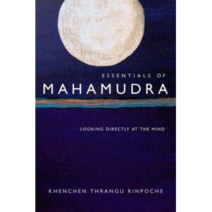 Wisdom Publications,U.S. Essentials Of Mahamudra : Looking Directly At The Mind Wisdom Publications,U.S. Essentials Of Mahamudra : Looking Directly At The Mind