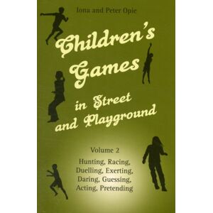 Floris Books Children'S Games In Street And Playground : Volume 2: Hunting, Racing, Duelling, Exerting, Daring, Guessing, Acting, Pretending Floris Books Children'S Games In Street And Playground : Volume 2: Hunting, Racing, Duelling, Exerting, Daring, Guessing, Acting, Pretending