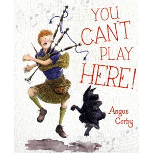 Floris Books You Can'T Play Here! : A Scottish Bagpipe Story Floris Books You Can'T Play Here! : A Scottish Bagpipe Story