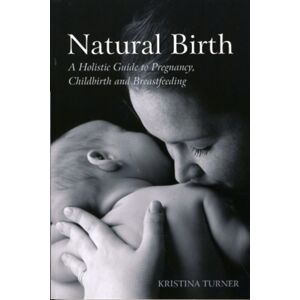 Floris Books Natural Birth : A Holistic Guide To Pregnancy, Childbirth And Breastfeeding Floris Books Natural Birth : A Holistic Guide To Pregnancy, Childbirth And Breastfeeding