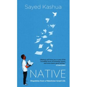 Saqi Books Native: Dispatches From A Palestinian-Israeli Life 2016 Saqi Books Native: Dispatches From A Palestinian-Israeli Life 2016
