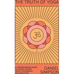 North Point Press The Truth Of Yoga : A Comprehensive Guide To Yoga'S History, Texts, Philosophy, And Practices North Point Press The Truth Of Yoga : A Comprehensive Guide To Yoga'S History, Texts, Philosophy, And Practices