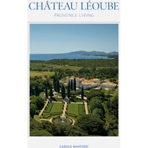 Vendome Press Chateau Leoube : Provence Living Vendome Press Chateau Leoube : Provence Living