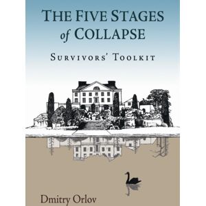 New Society Publishers The Five Stages Of Collapse : Survivors' Toolkit New Society Publishers The Five Stages Of Collapse : Survivors' Toolkit