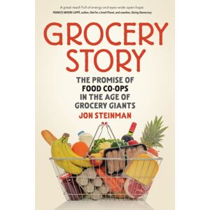 New Society Publishers Grocery Story : The Promise Of Food Co-Ops In The Age Of Grocery Giants New Society Publishers Grocery Story : The Promise Of Food Co-Ops In The Age Of Grocery Giants