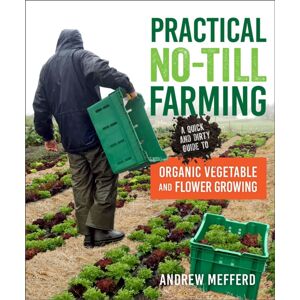 New Society Publishers Practical No-Till Farming : A Quick And Dirty Guide To Organic Vegetable And Flower Growing New Society Publishers Practical No-Till Farming : A Quick And Dirty Guide To Organic Vegetable And Flower Growing