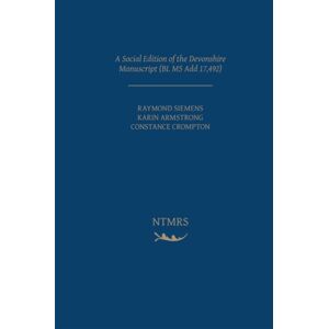 Arizona Center for Medieval & Renaissance Studies, A Social Edition Of The Devonshire Manuscript (Bl Ms Add 17,492) Arizona Center for Medieval & Renaissance Studies, A Social Edition Of The Devonshire Manuscript (Bl Ms Add 17,492)