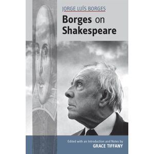 Arizona Center for Medieval & Renaissance Studies, Jorge Luis Borges: Borges On Shakespeare Arizona Center for Medieval & Renaissance Studies, Jorge Luis Borges: Borges On Shakespeare