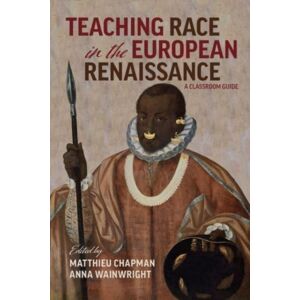 Arizona Center for Medieval & Renaissance Studies, Teaching Race In The European Renaissance: A Cla – A Classroom Guide Arizona Center for Medieval & Renaissance Studies, Teaching Race In The European Renaissance: A Cla – A Classroom Guide