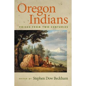 Oregon State University Oregon Indians : Voices From Two Centuries Oregon State University Oregon Indians : Voices From Two Centuries