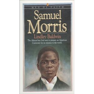 Baker Publishing Group Samuel Morris – The African Boy God Sent To Prepare An American University For Its Mission To The World Baker Publishing Group Samuel Morris – The African Boy God Sent To Prepare An American University For Its Mission To The World