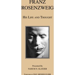 Hackett Publishing Co, Inc Franz Rosenzweig : His Life And Thought Hackett Publishing Co, Inc Franz Rosenzweig : His Life And Thought